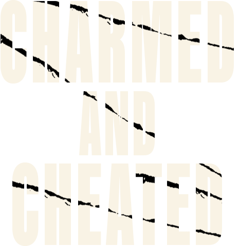 Charmed and Cheated