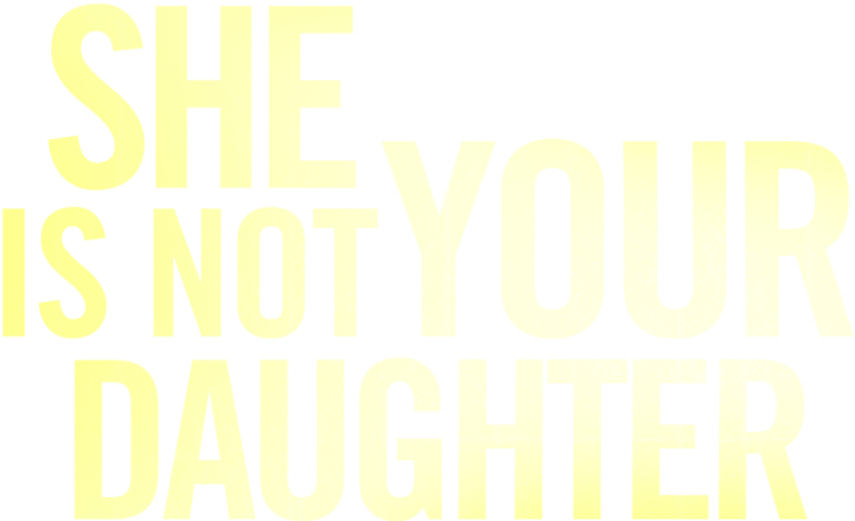 She Is Not Your Daughter