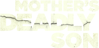 Mother's Deadly Son