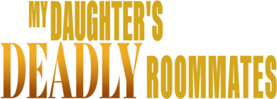 My Daughter's Deadly Roommates