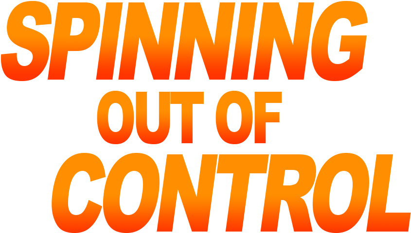 Spinning Out of Control