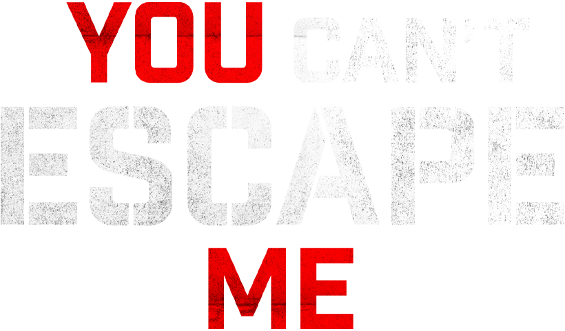 You Can't Escape Me