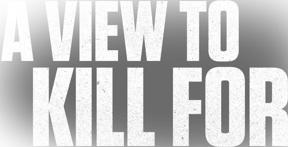 A View To Kill For