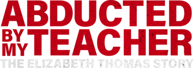 Abducted By My Teacher: The Elizabeth Thomas Story
