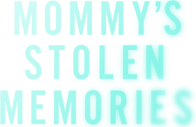Mommy's Stolen Memories