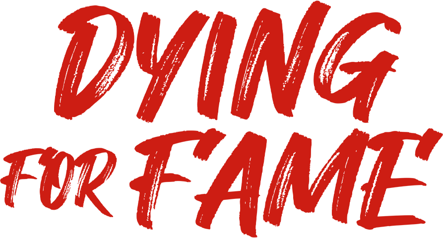 Dying For Fame