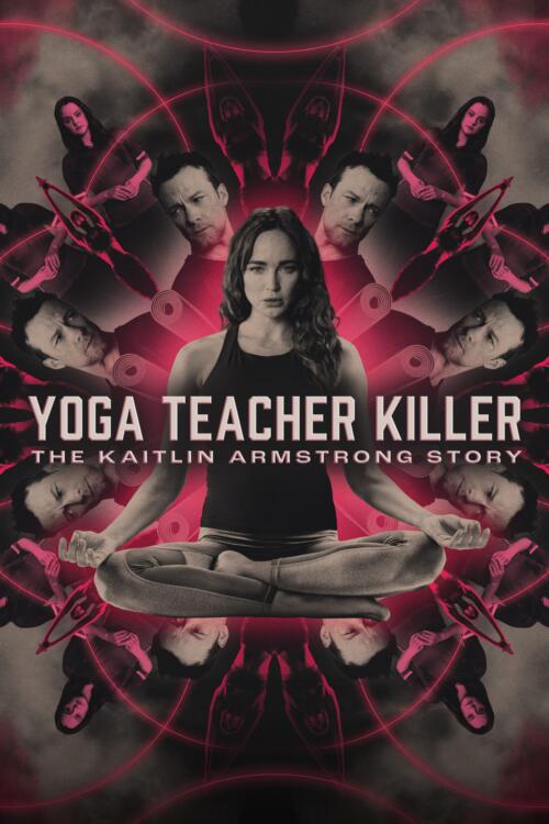 Yoga Teacher Killer: The Kaitlin Armstrong Story