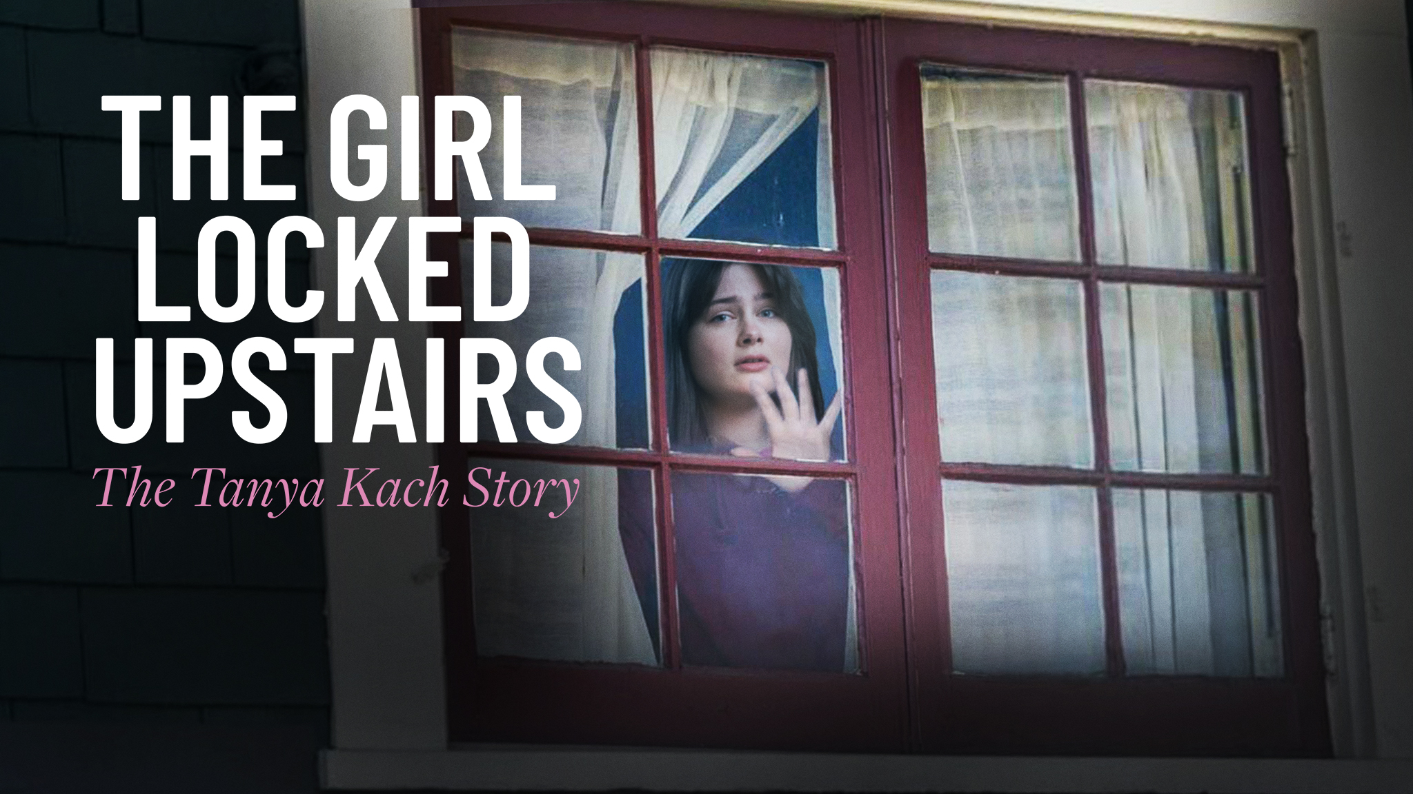 The Girl Locked Upstairs: The Tanya Kach Story