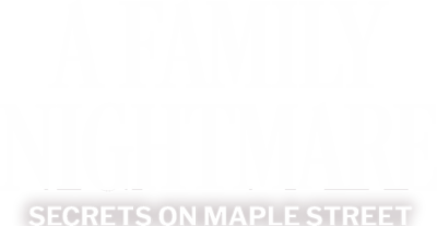 A Family Nightmare: Secrets on Maple Street