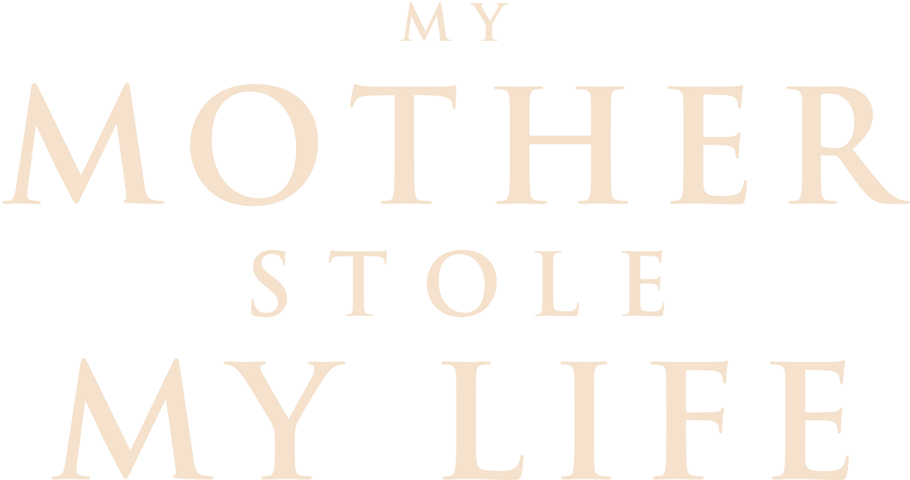 My Mother Stole My Life