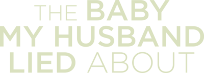 The Baby My Husband Lied About