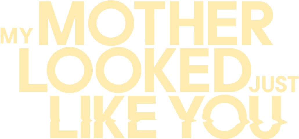 My Mother Looked Just Like You