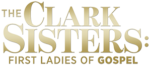 The Clark Sisters: First Ladies of Gospel