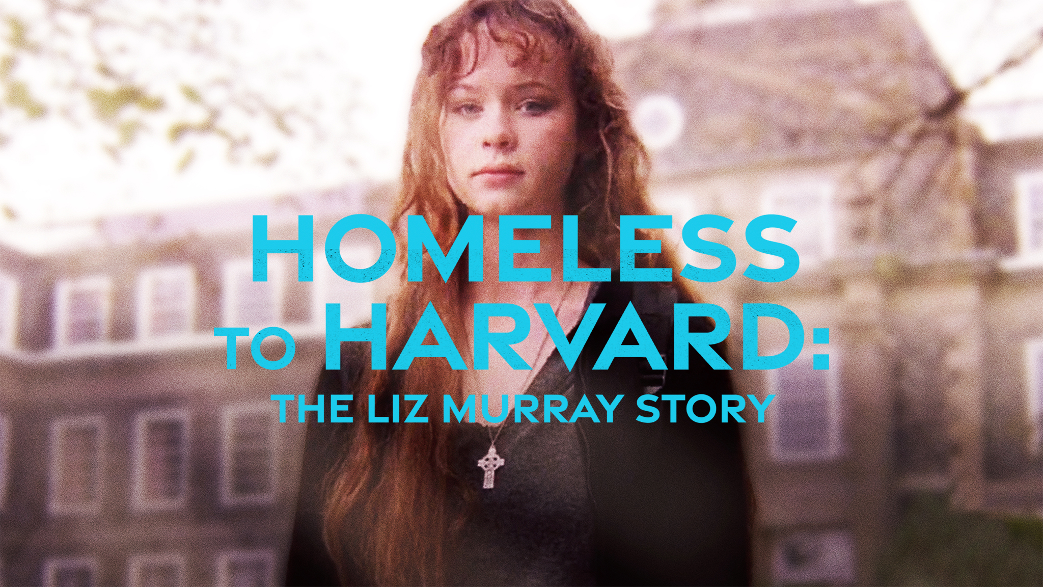 Homeless to Harvard: The Liz Murray Story