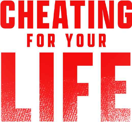 Cheating for Your Life