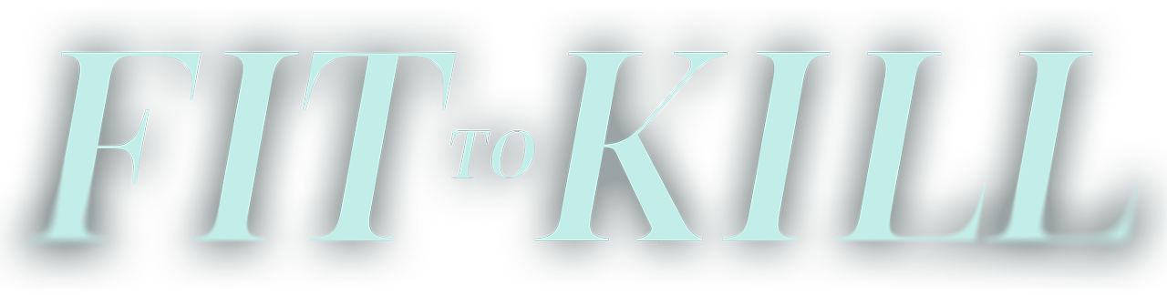 Fit to Kill