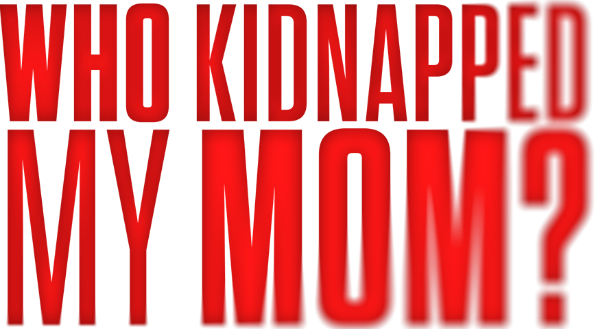 Who Kidnapped My Mom?