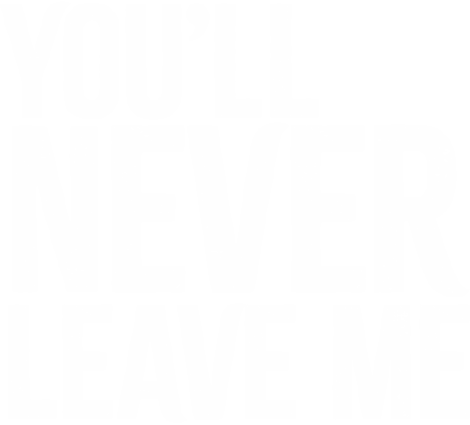 You'll Never Leave Me